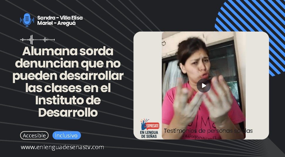 UNA ALUMNA SORDA DENUNCIA LA FALTA DE INTÉRPRETES DE LENGUA DE SEÑAS DURANTE LAS CLASES EN EL INSTITUTO DE DESARROLLO